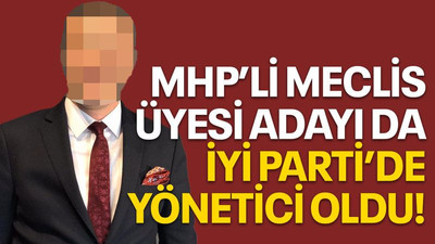 MHP’li meclis üyesi adayı da İYİ Parti’de yönetici oldu!